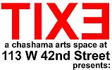 Tixe, a chashama artspace at 113 W 42nd Street, presents